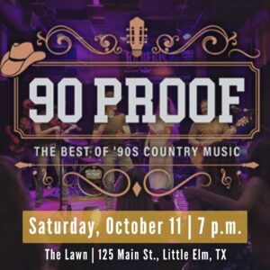 A band performs on stage with "90 PROOF: The Best of '90s Country Music" displayed, and event details for Saturday, October 11 at 7 p.m. at The Lawn, 125 Main St., Little Elm, TX.