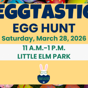 Event flyer for "EGGTASTIC EGG HUNT" on Saturday, March 28, 2026, from 11 a.m. to 1 p.m. at Little Elm Park, with colorful Easter eggs in the background.