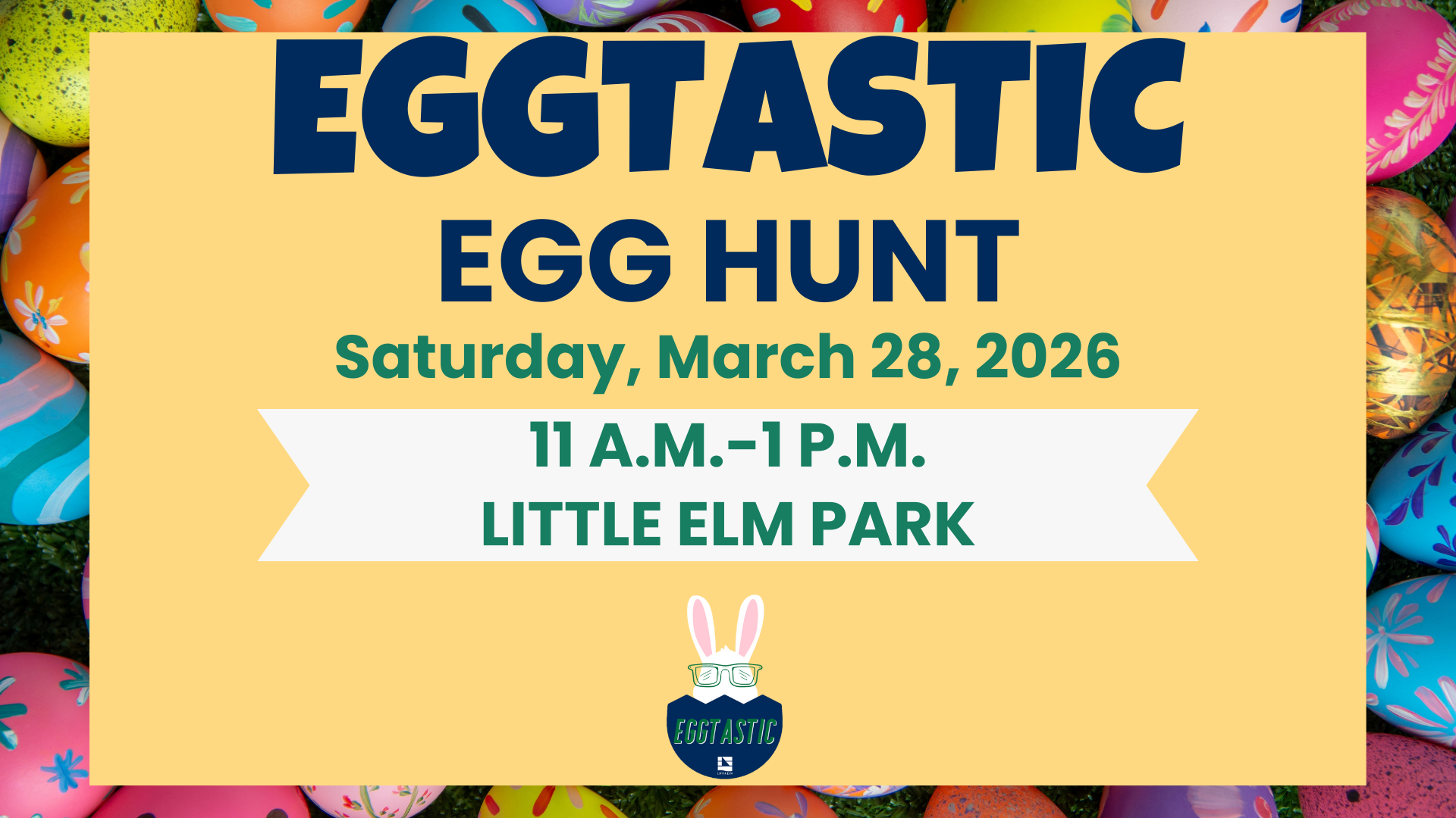 Event flyer for "EGGTASTIC EGG HUNT" on Saturday, March 28, 2026, from 11 a.m. to 1 p.m. at Little Elm Park, with colorful Easter eggs in the background.