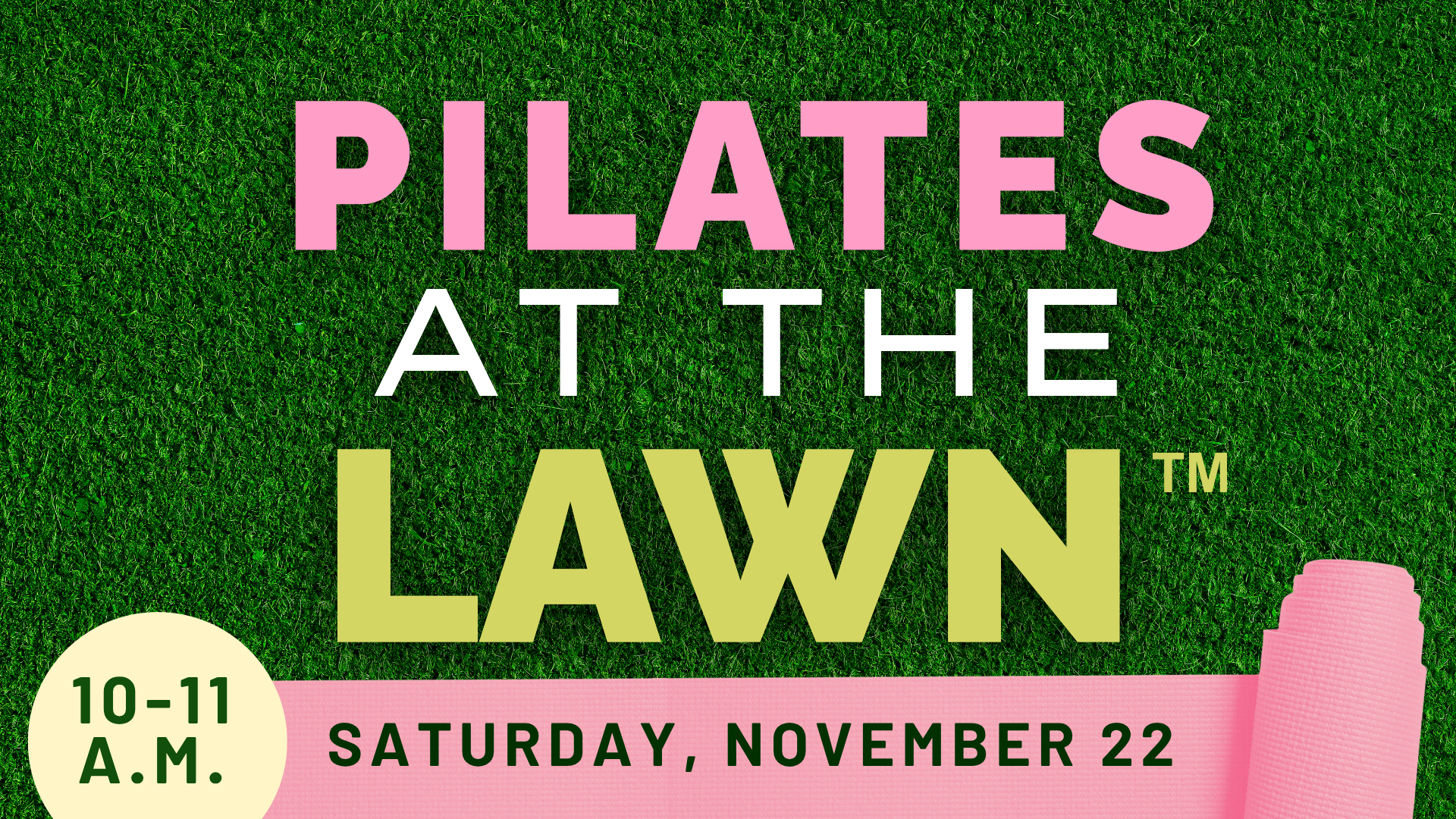 Text on green grass background reads: "PILATES AT THE LAWN™ 10–11 A.M. Saturday, November 22" with a pink yoga mat in the corner.