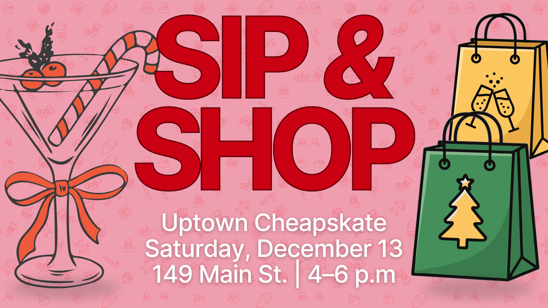 Event flyer with a martini glass and shopping bags, reads: "SIP & SHOP. Uptown Cheapskate, Saturday, December 13, 149 Main St., 4–6 p.m.