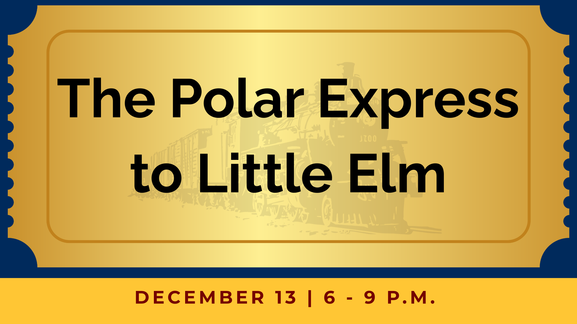 A gold train ticket graphic with the text “The Polar Express to Little Elm” and event details “December 13 | 6 - 9 P.M.” at the bottom.
