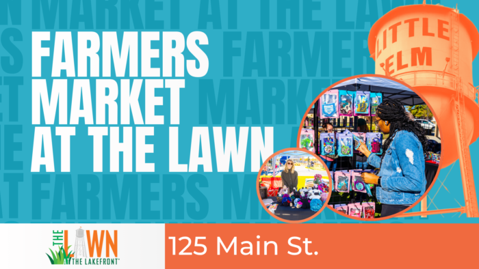 The image promotes a "Farmers Market at the Lawn" event. It features a market scene with colorful booths and produce. A stylized orange water tower says "Little Elm." The address is 125 Main St. Two inset photos show vendor displays and a person browsing. The "LAWN on the Lakefront" logo is included.