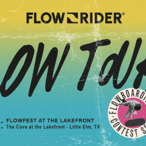 A colorful graphic featuring the text "FlowRider Flow Tour '26" and "Prime #5: Flowfest at The Lakefront, The Cove at the Lakefront - Little Elm, TX." Includes a logo for the Flowboarding Contest Series. The background transitions from yellow to teal.