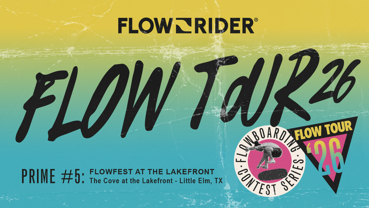 A colorful graphic featuring the text "FlowRider Flow Tour '26" and "Prime #5: Flowfest at The Lakefront, The Cove at the Lakefront - Little Elm, TX." Includes a logo for the Flowboarding Contest Series. The background transitions from yellow to teal.