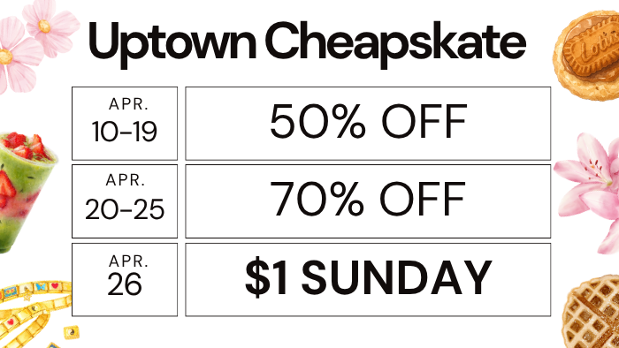 Promotional image for Uptown Cheapskate. The image lists sale dates: April 10-19 with 50% off, April 20-25 with 70% off, and April 26 as $1 Sunday. Decorated with flowers, a cup of dessert, and a cookie.