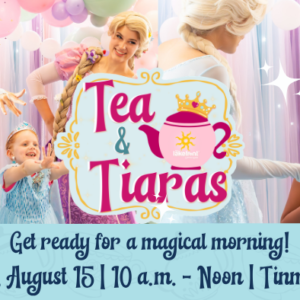 A group of performers dressed in fairy tale costumes is interacting with children. They are gathered around a sign that reads "Tea & Tiaras" with a teacup illustration. The background features pastel-colored balloons. Text at the bottom reads, "Get ready for a magical morning! Saturday, August 15 | 10 a.m. - Noon | Tinman Social.